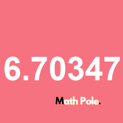 What is 6.70347 as a fraction