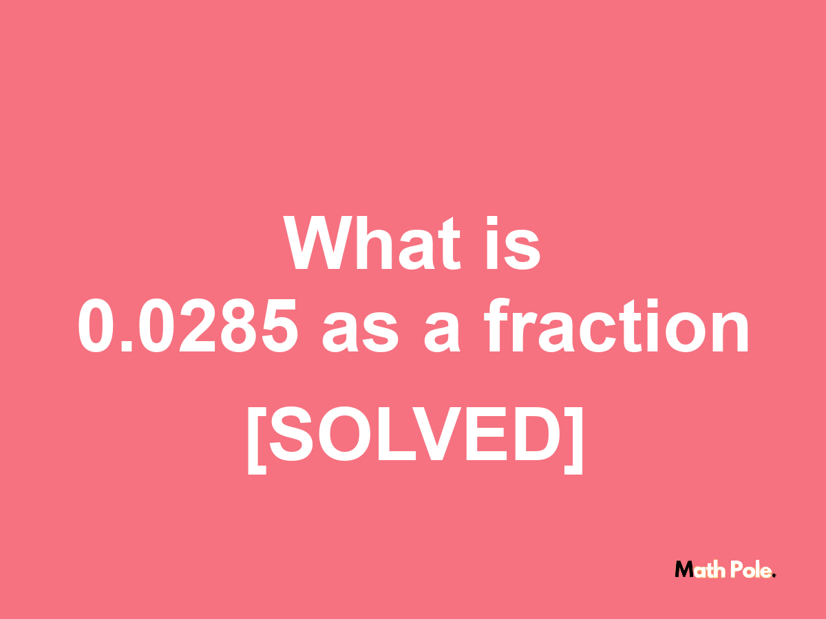 0.0285 as a fraction